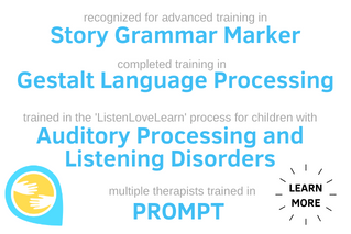 Recognized for advanced training and clinical expertise in PROMPT and Story Grammar Marker. Trained in the Listen, Love, Learn process for children with auditory processing and listening disorders. Comprehensive AAC Evaluations.